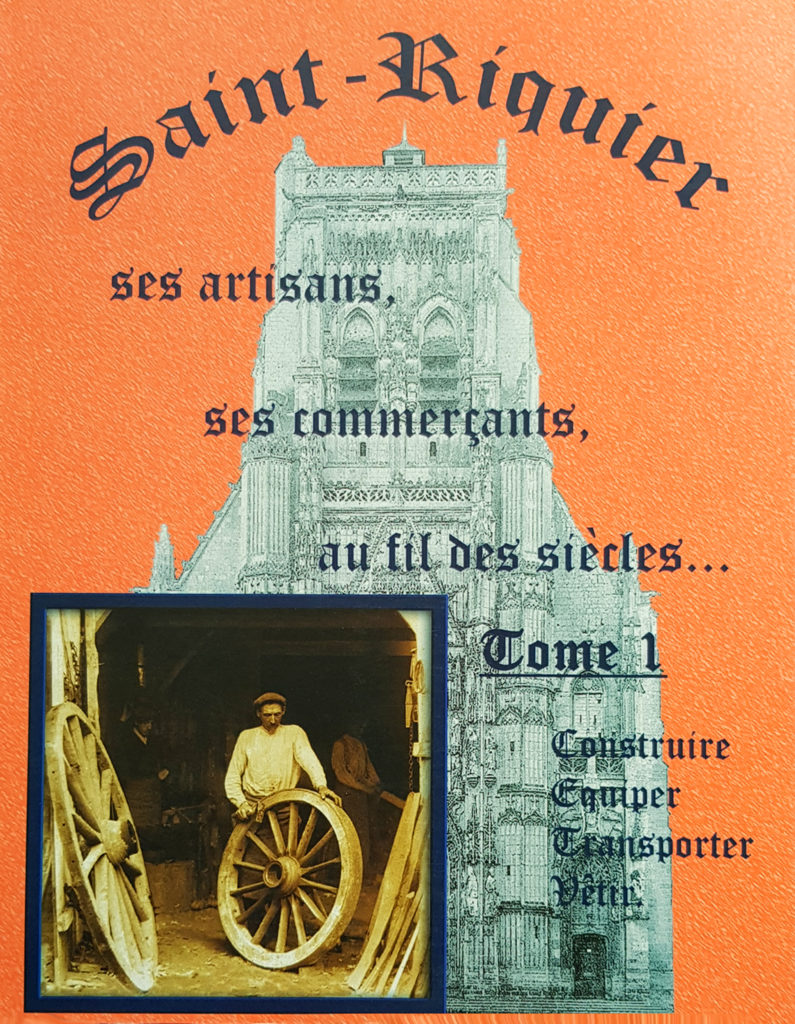 SAINT-RIQUIER, ses artisans, ses commerces au fil des siècles. Tome 1